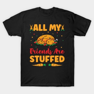 all my friends are stuffed turkey Give your design a name! T-Shirt